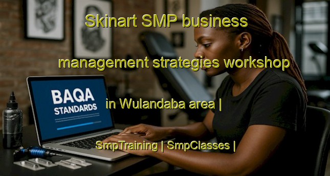Skinart SMP business management strategies workshop in Wulandaba area | SmpTraining | SmpClasses | SkinartTraining-China